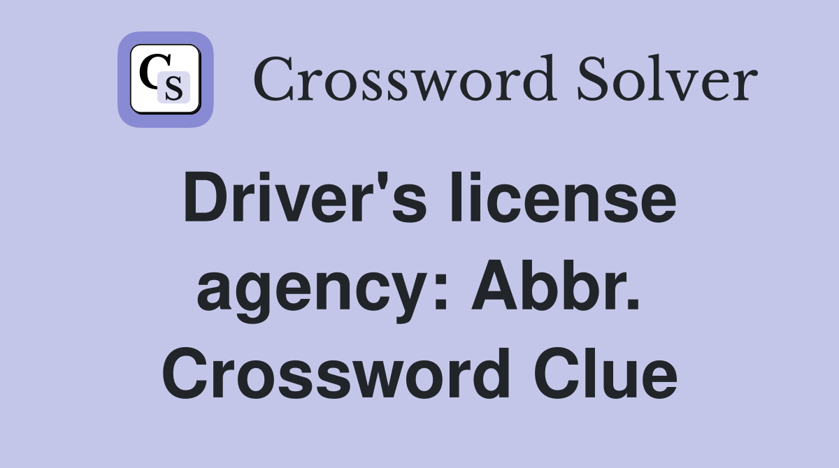 Driver's license agency: Abbr. Crossword Clue