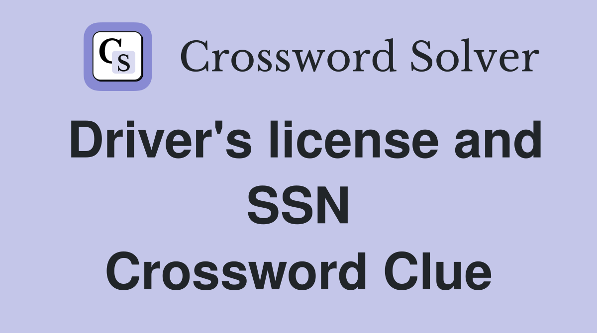 Driver's license and SSN Crossword Clue