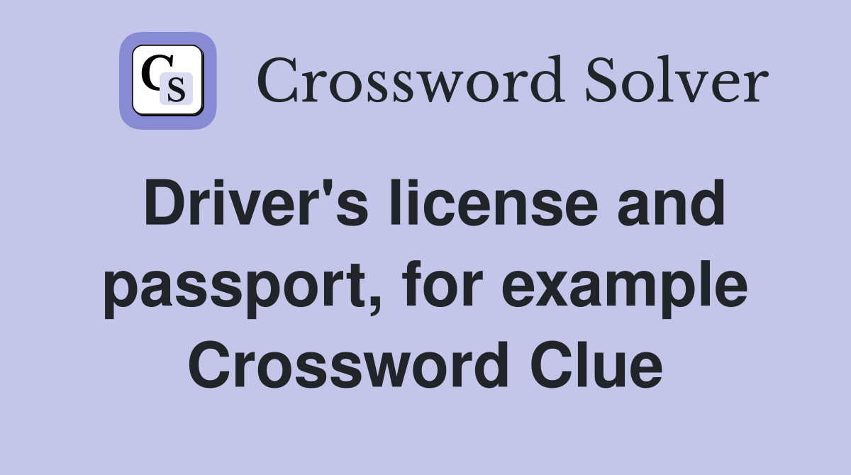 Driver's license and passport, for example Crossword Clue