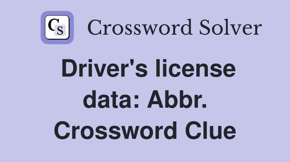 Driver's license data: Abbr. Crossword Clue
