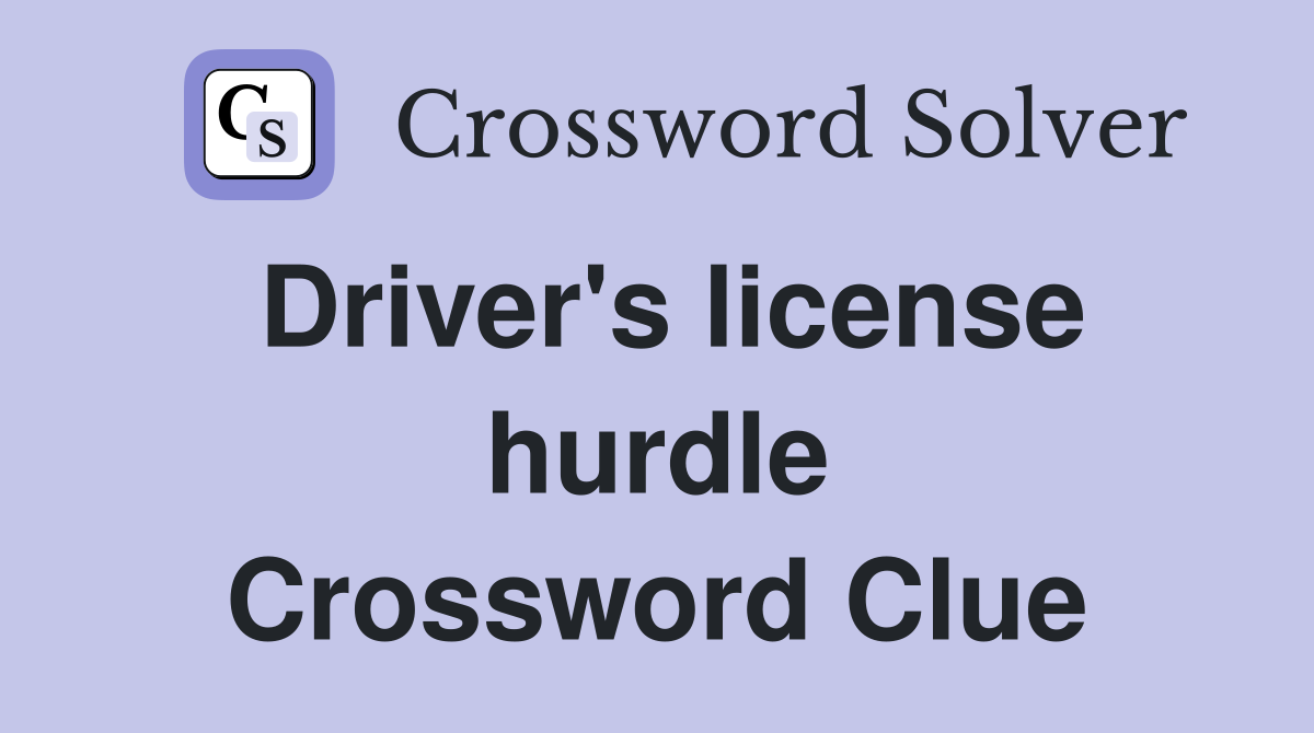 Driver's license hurdle Crossword Clue