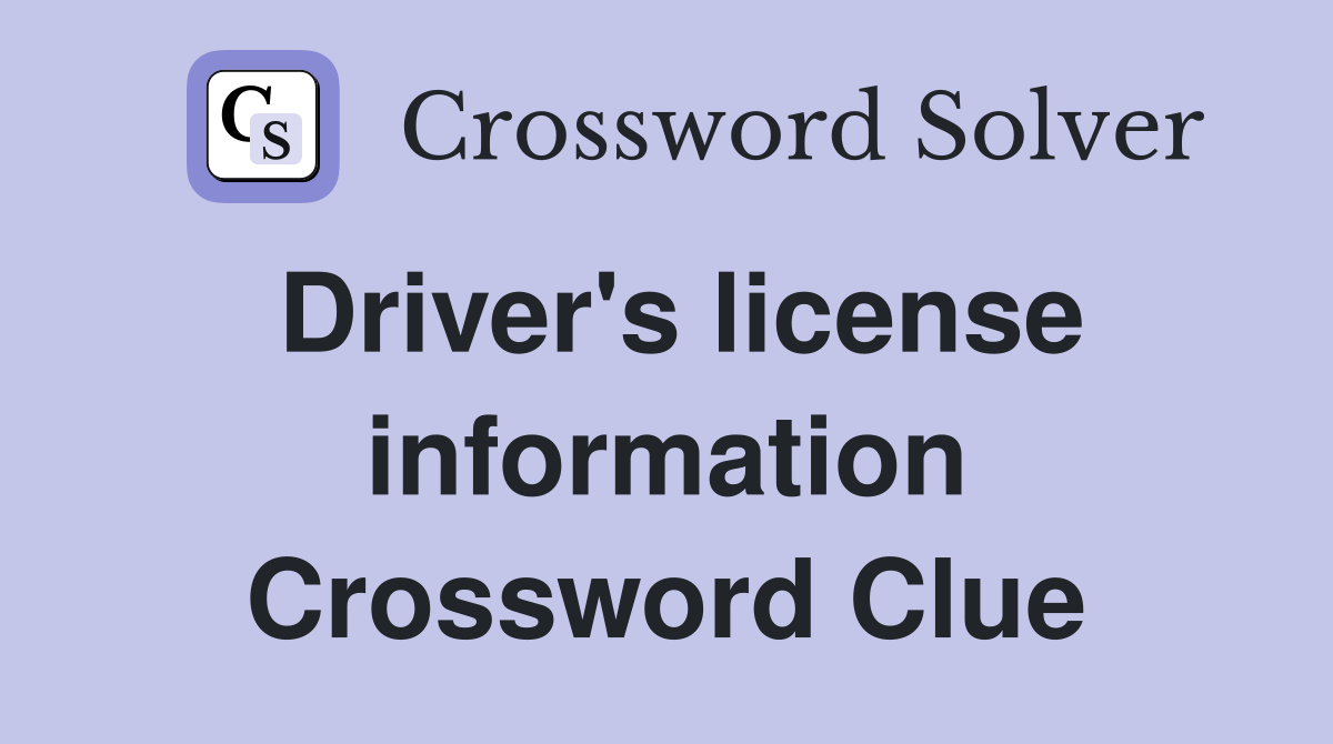 Driver's license information Crossword Clue