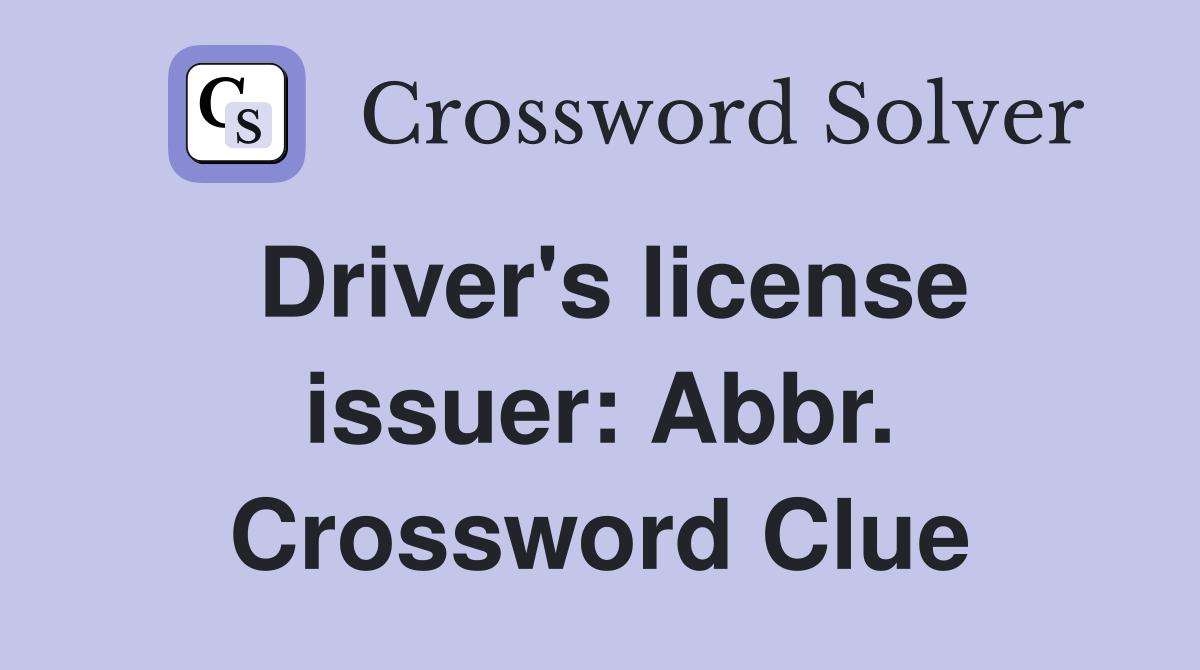 Driver's license issuer: Abbr. Crossword Clue