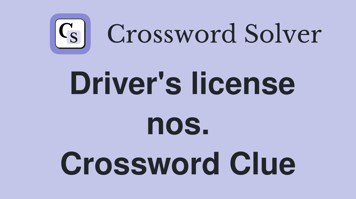 Driver's license nos. Crossword Clue