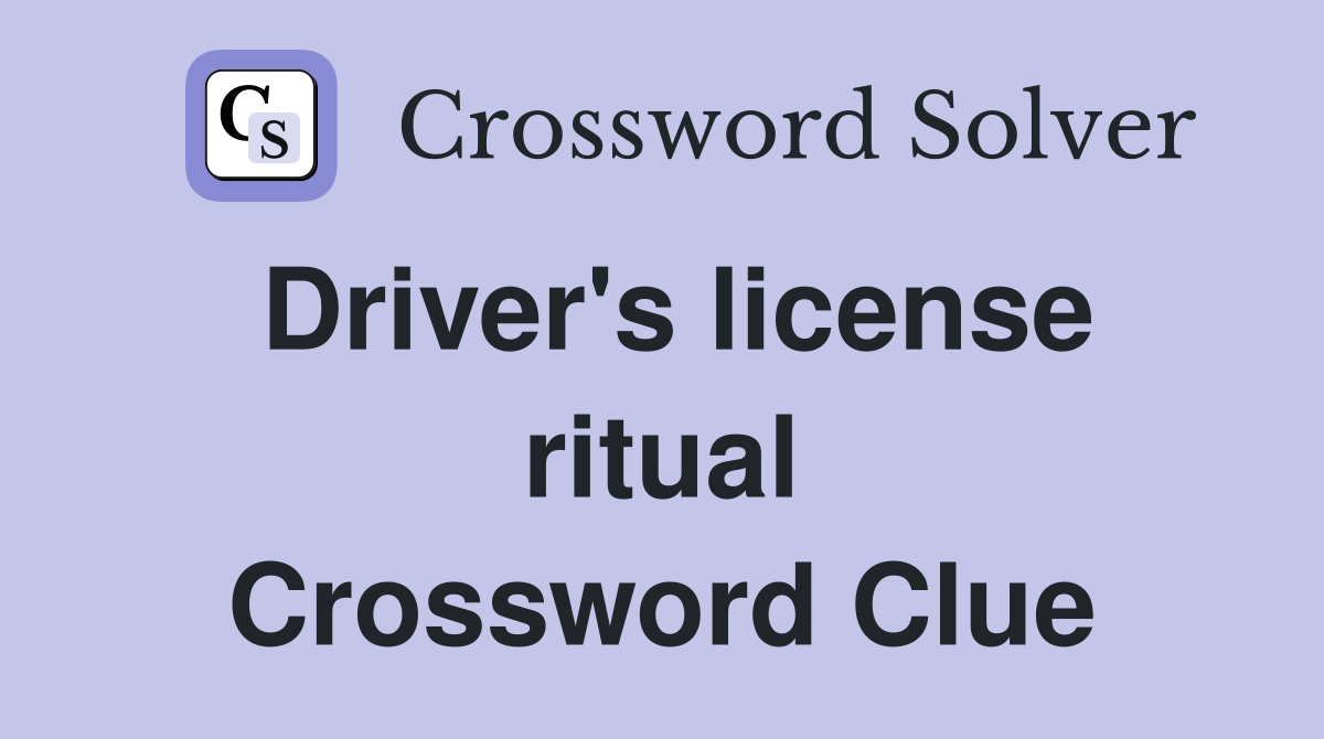 Driver's license ritual Crossword Clue