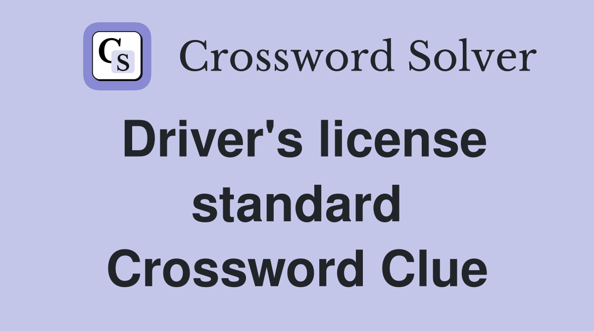 Driver's license standard Crossword Clue
