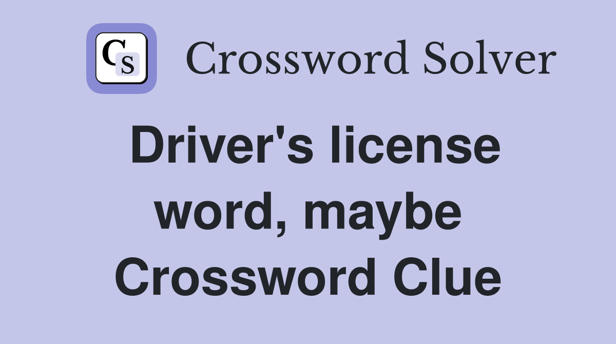 Driver's license word, maybe Crossword Clue