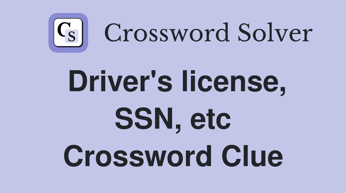 Driver's license, SSN, etc Crossword Clue