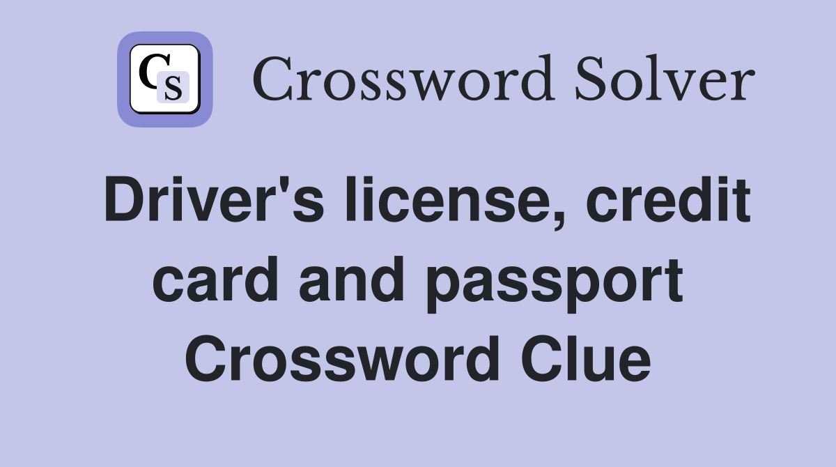Driver's license, credit card and passport Crossword Clue
