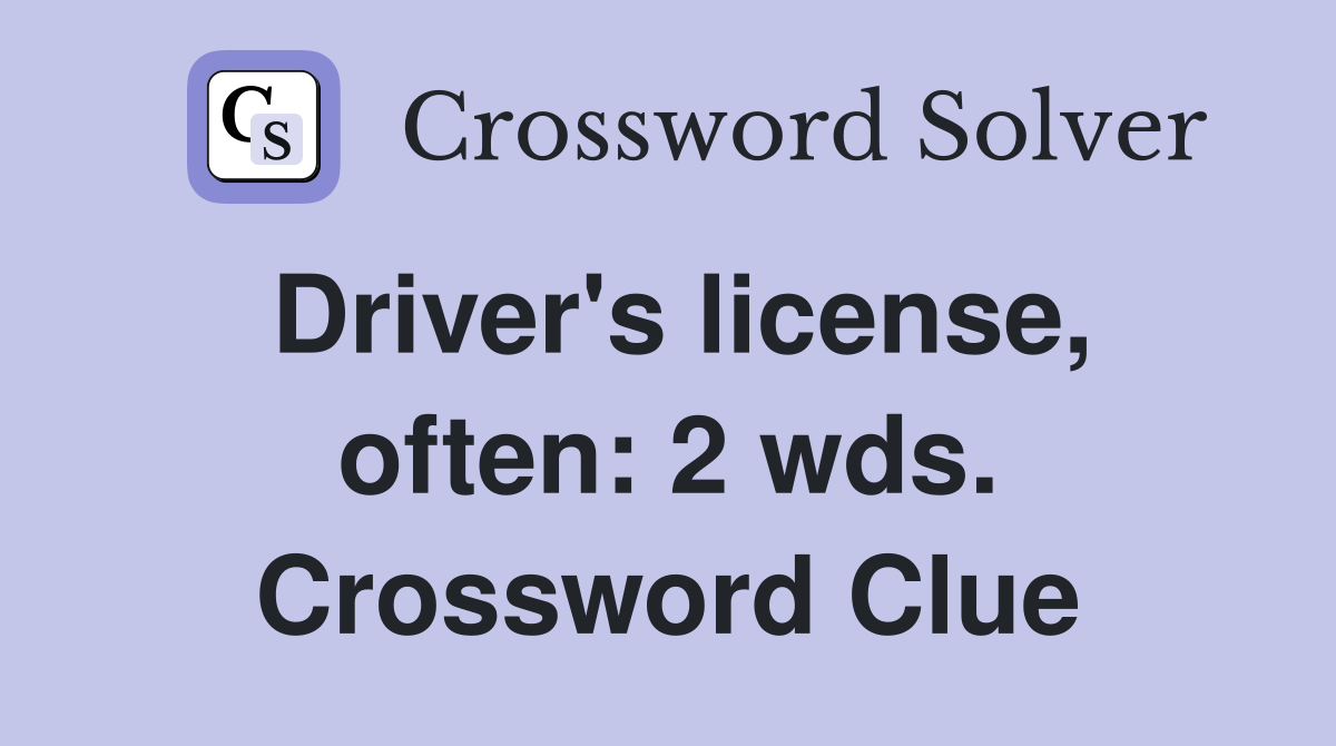 Driver's license, often: 2 wds. Crossword Clue