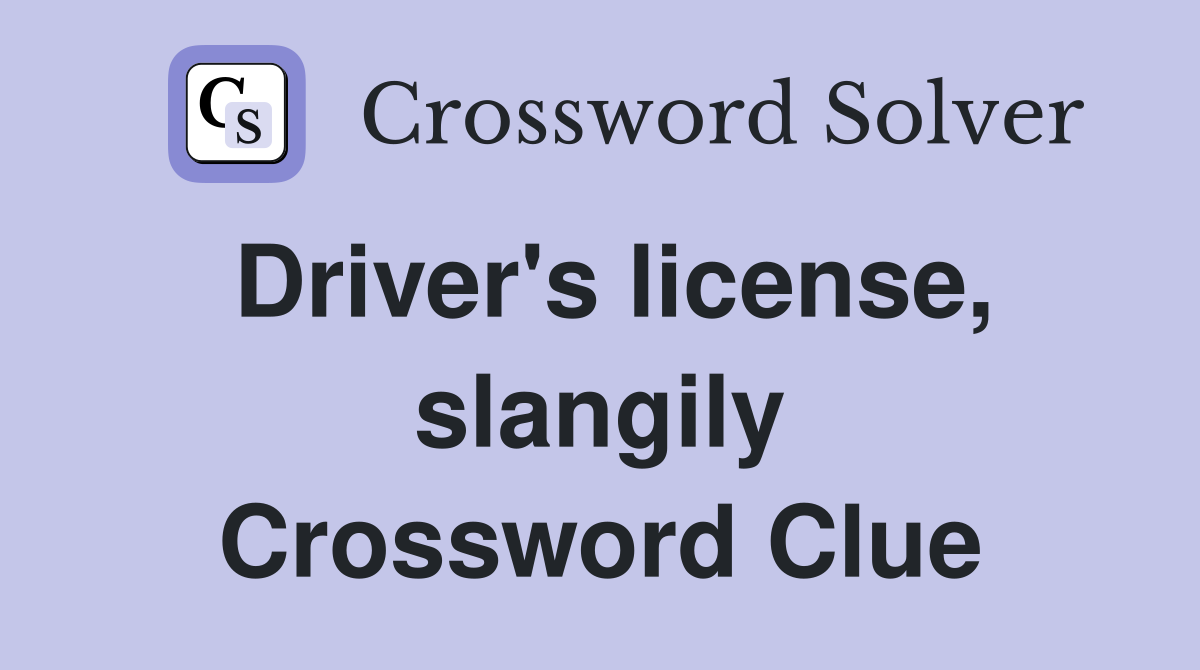 Driver's license, slangily Crossword Clue