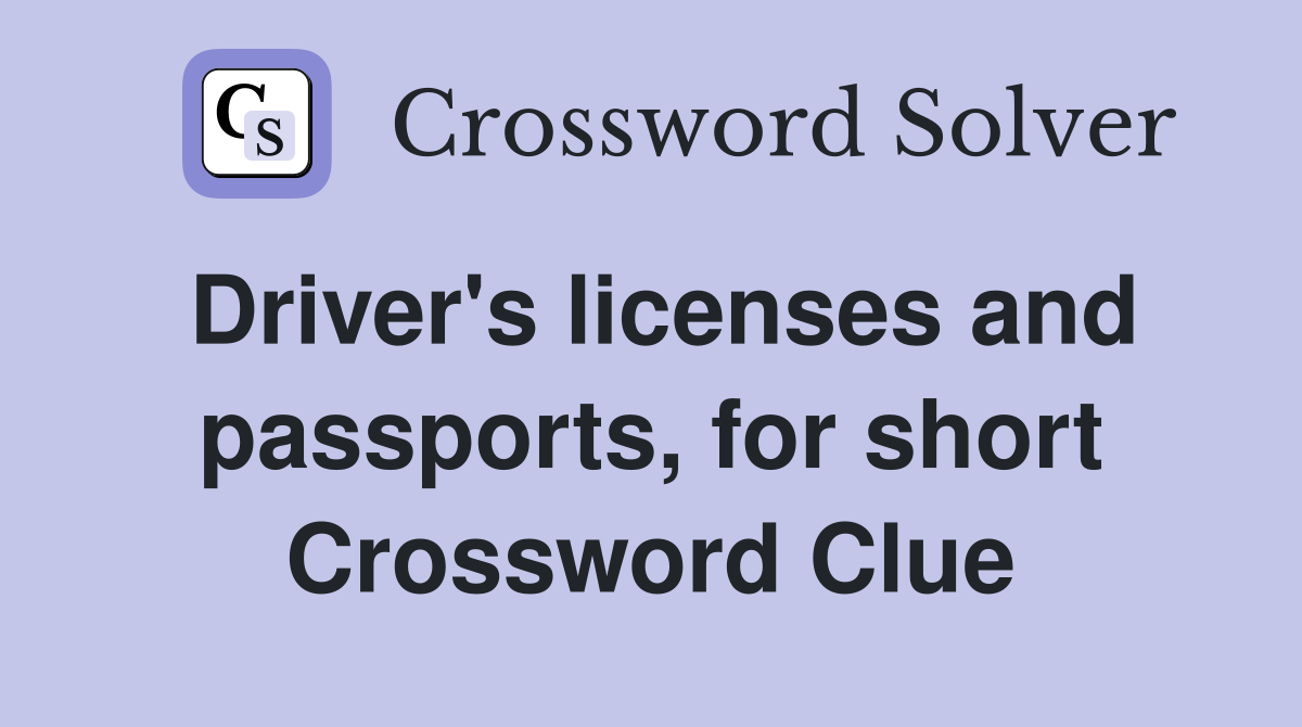 Driver's licenses and passports, for short Crossword Clue