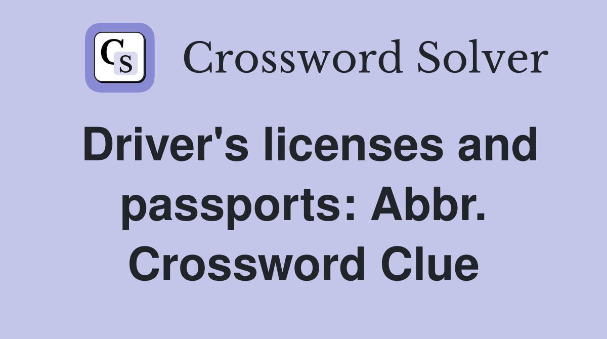 Driver's licenses and passports: Abbr. Crossword Clue