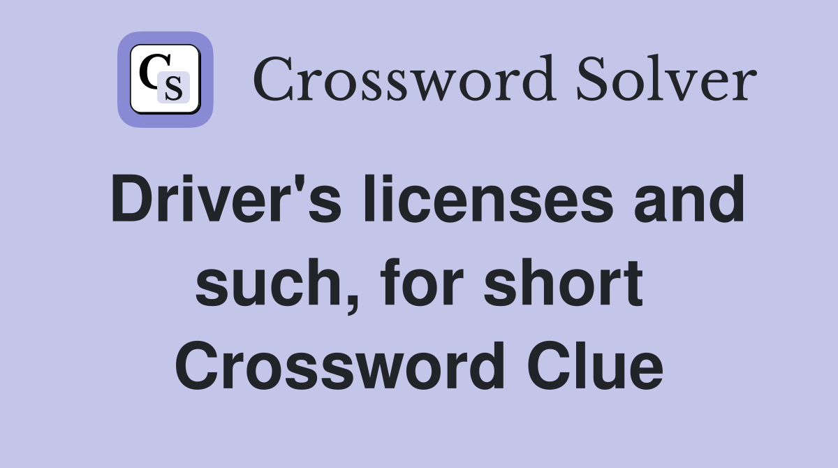 Driver's licenses and such, for short Crossword Clue