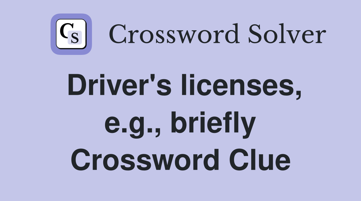 Driver's licenses, e.g., briefly Crossword Clue