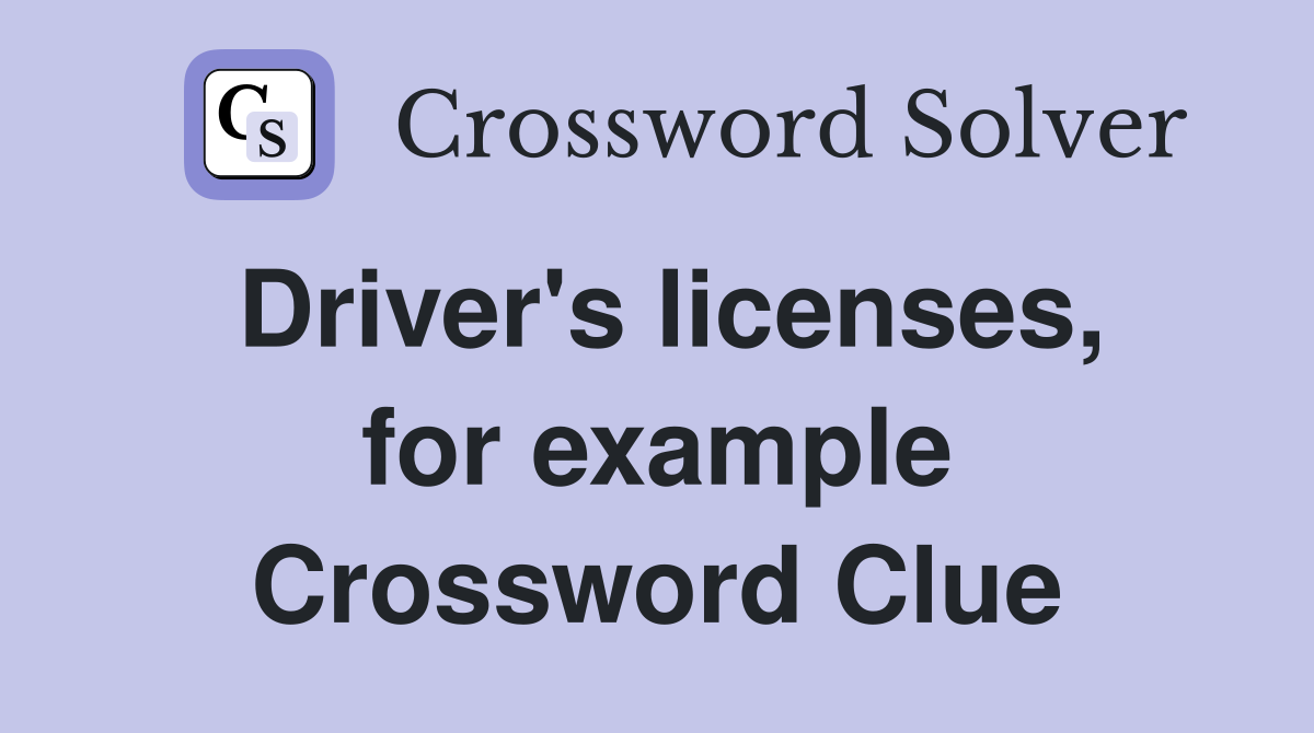 Driver's licenses, for example Crossword Clue