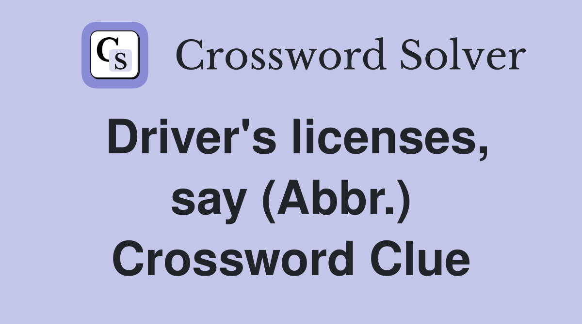 Driver's licenses, say (Abbr.) Crossword Clue