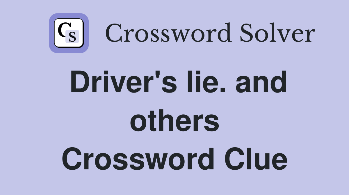 Driver's lie. and others Crossword Clue