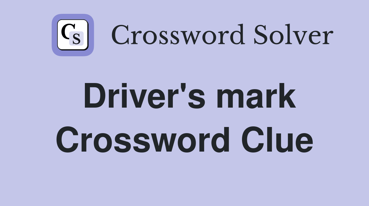 Driver's mark Crossword Clue