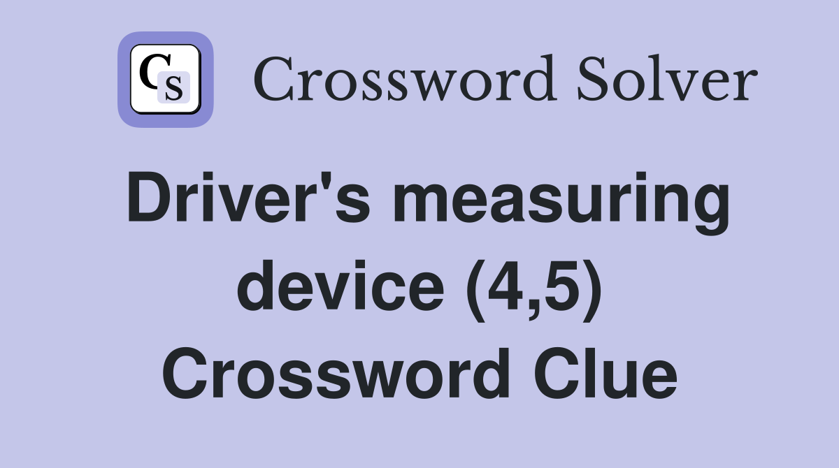Driver's measuring device (4,5) Crossword Clue