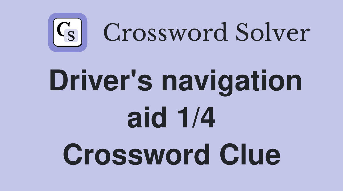 Driver's navigation aid 1/4 Crossword Clue