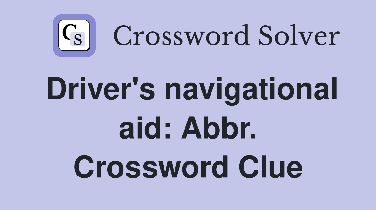Driver's navigational aid: Abbr. Crossword Clue