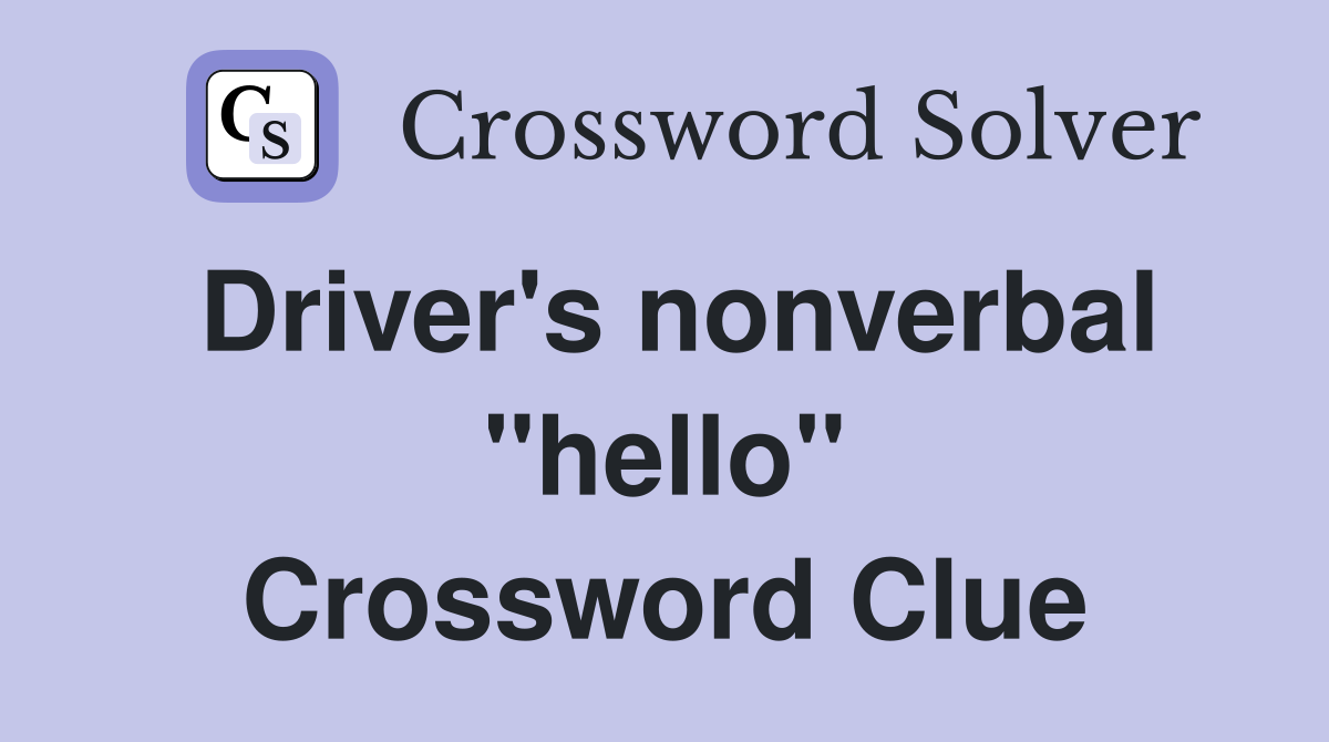Driver's nonverbal "hello" Crossword Clue