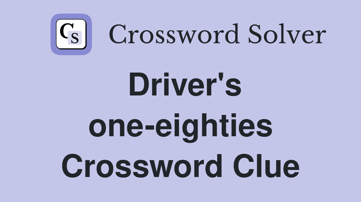 Driver's one-eighties Crossword Clue