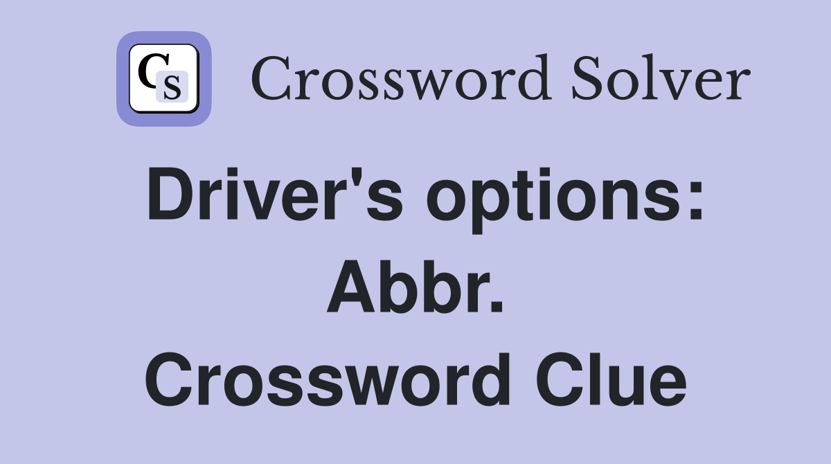 Driver's options: Abbr. Crossword Clue