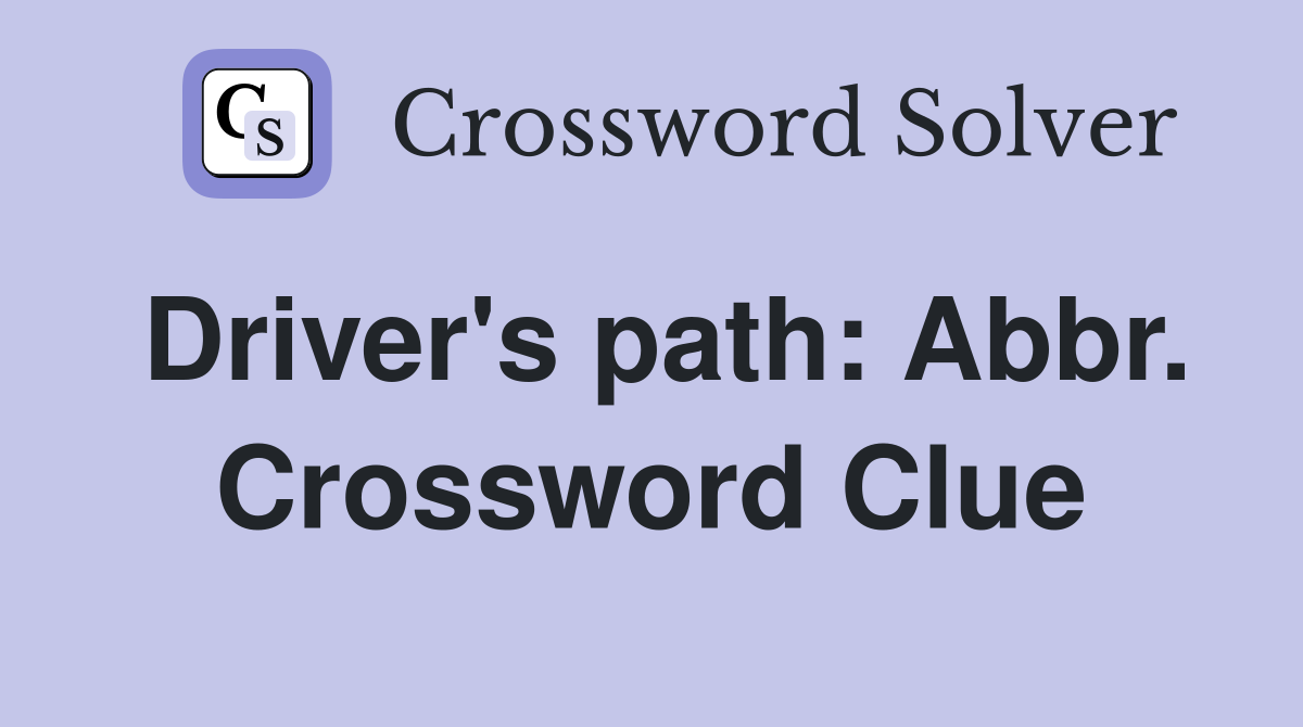 Driver's path: Abbr. Crossword Clue