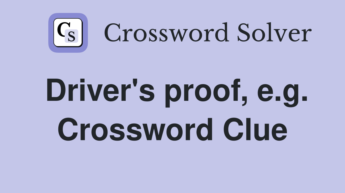Driver's proof, e.g. Crossword Clue