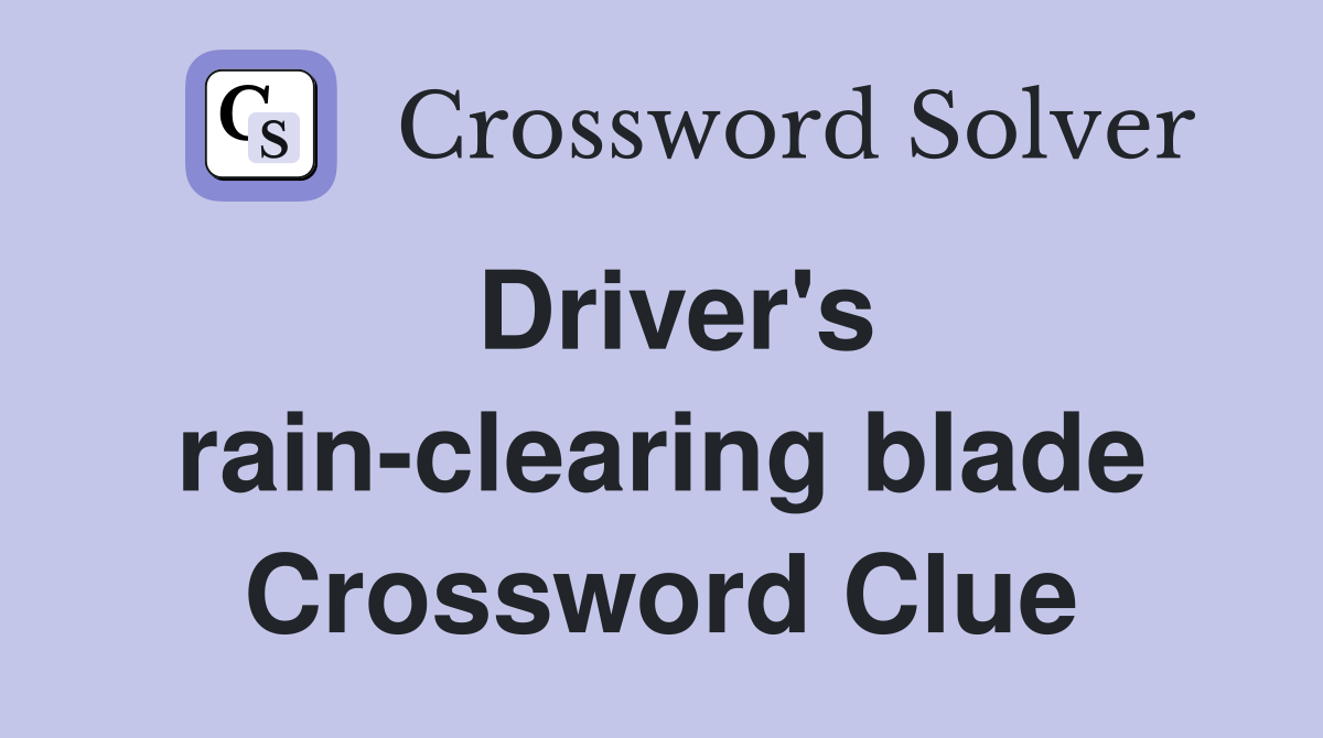 Driver's rain-clearing blade Crossword Clue