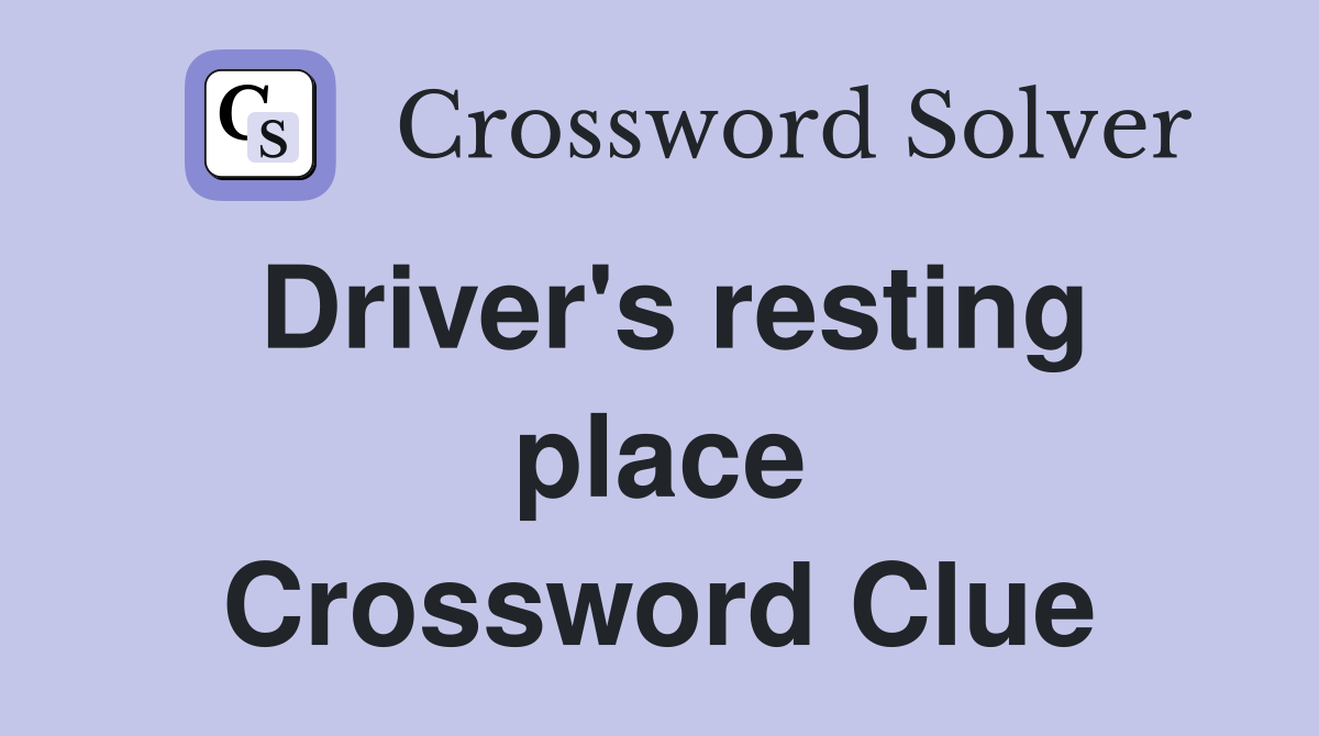 Driver's resting place Crossword Clue