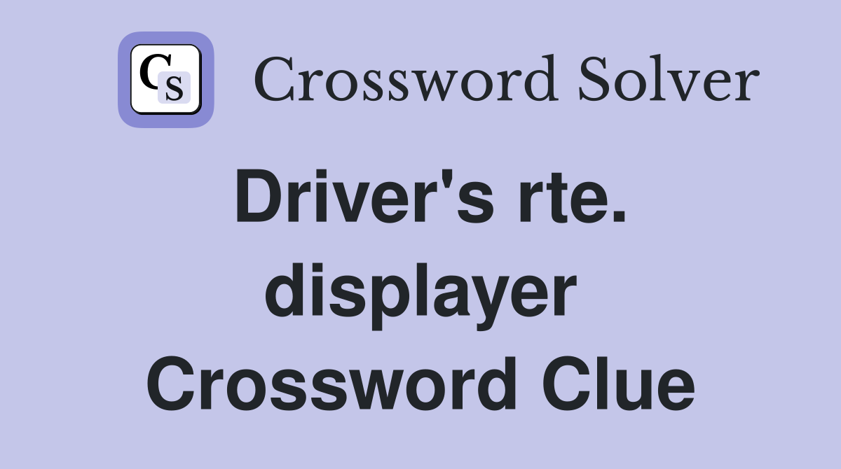 Driver's rte. displayer Crossword Clue