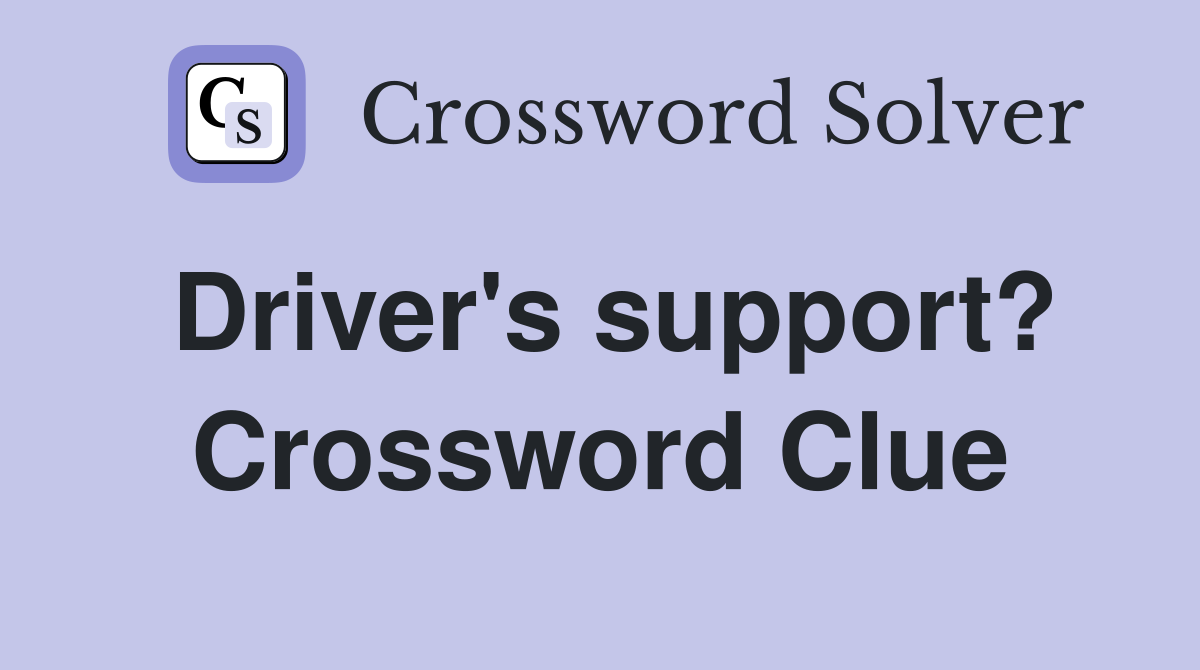 Driver's support? Crossword Clue