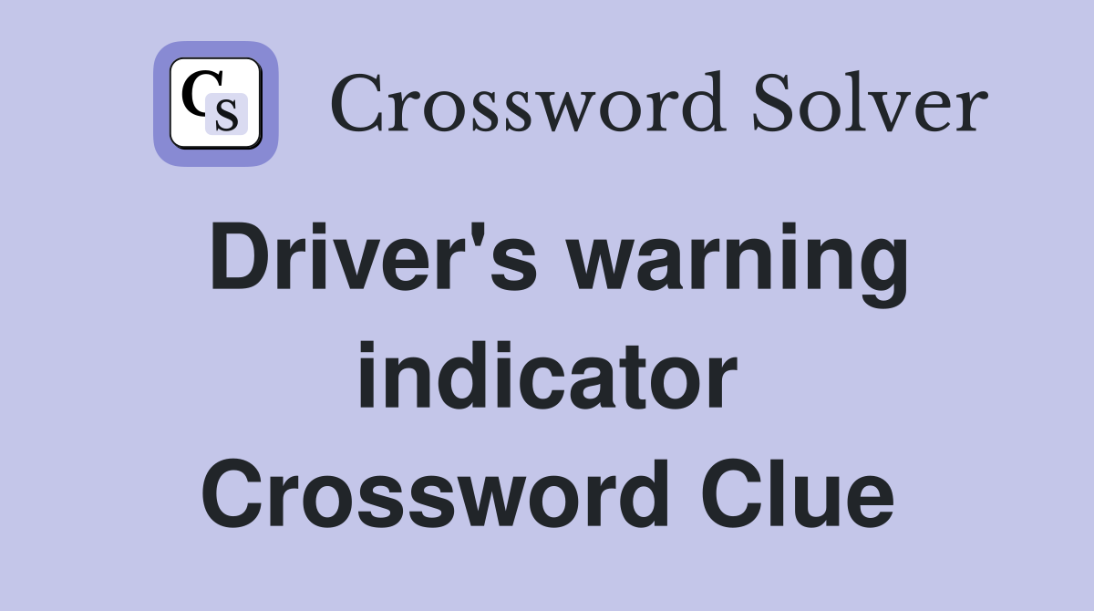 Driver's warning indicator Crossword Clue