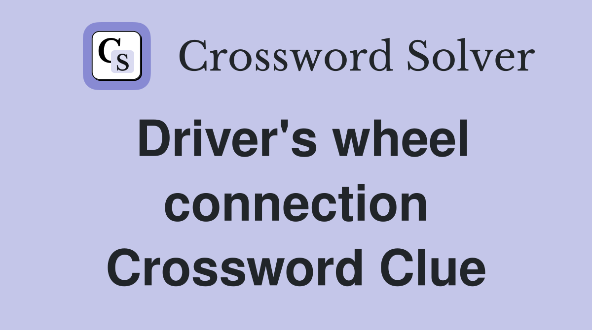 Driver's wheel connection Crossword Clue