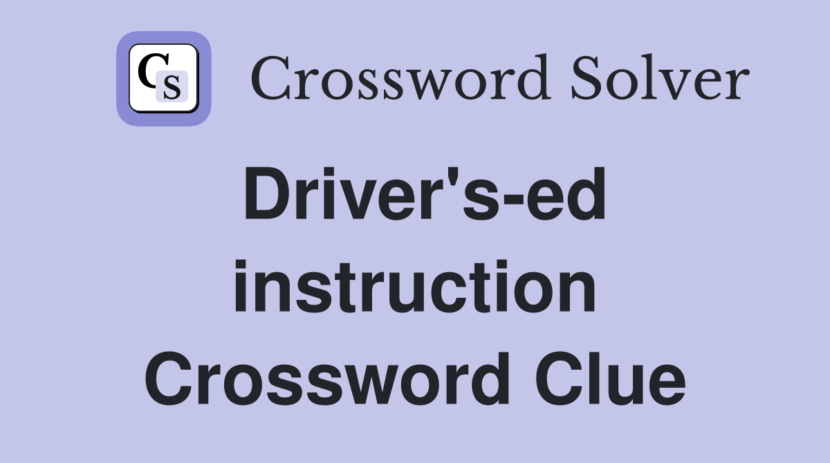 Driver's-ed instruction Crossword Clue