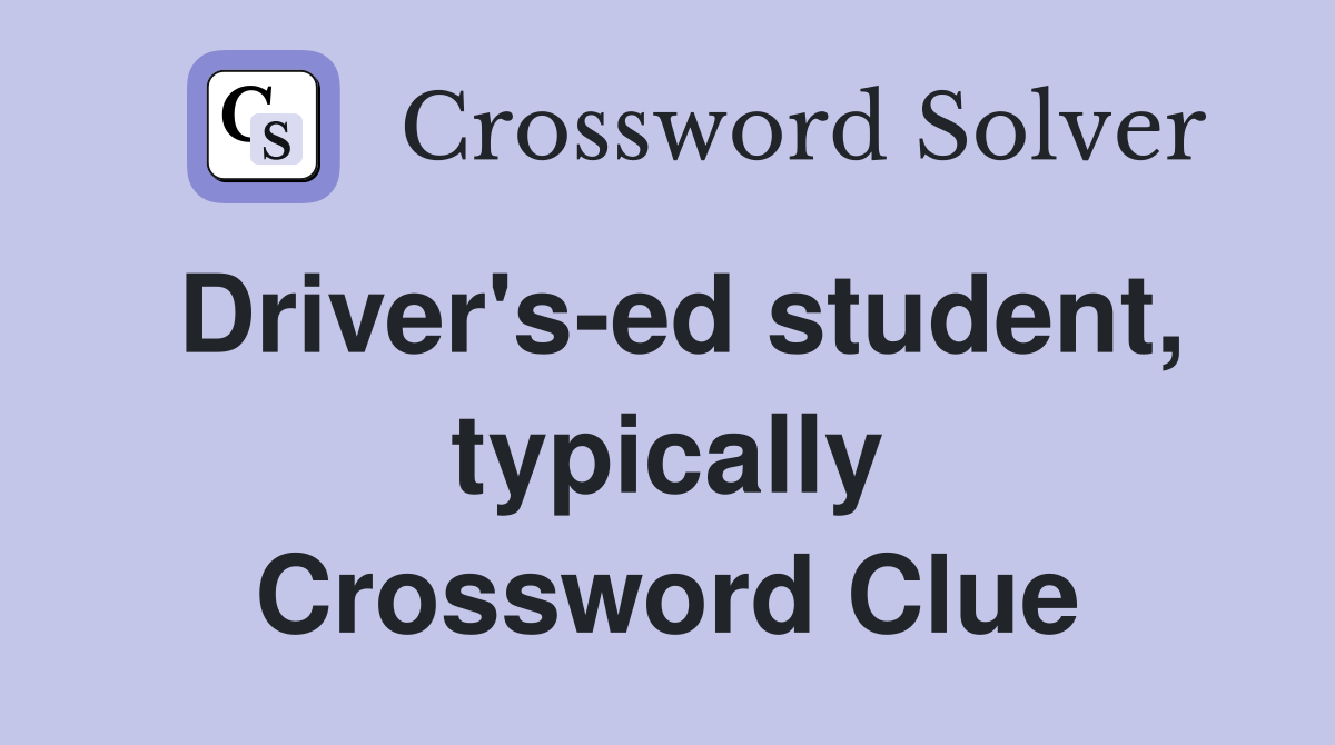 Driver's-ed student, typically Crossword Clue