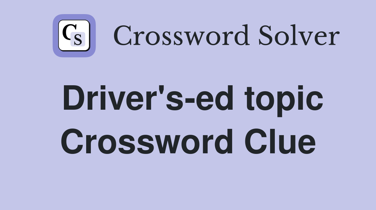 Driver's-ed topic Crossword Clue