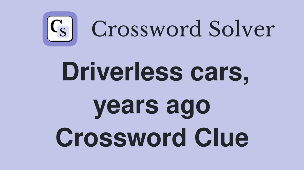 Driverless cars, years ago Crossword Clue