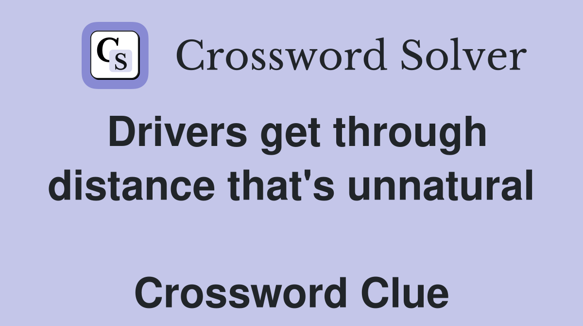 Drivers get through distance that's unnatural  Crossword Clue