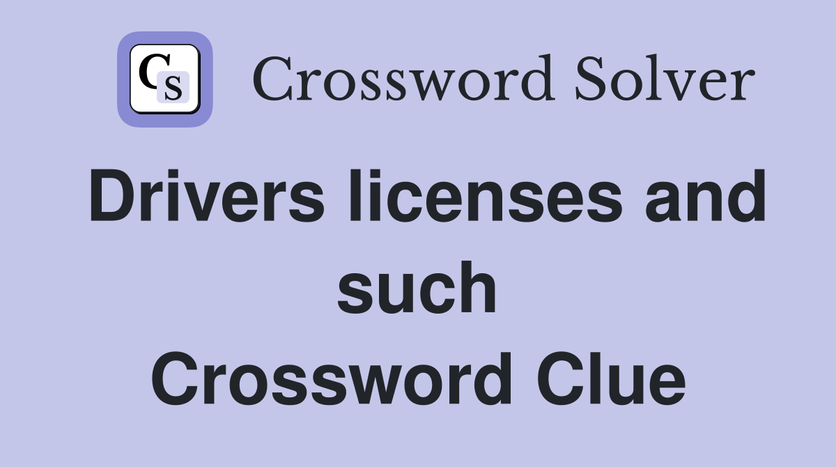 Drivers licenses and such Crossword Clue