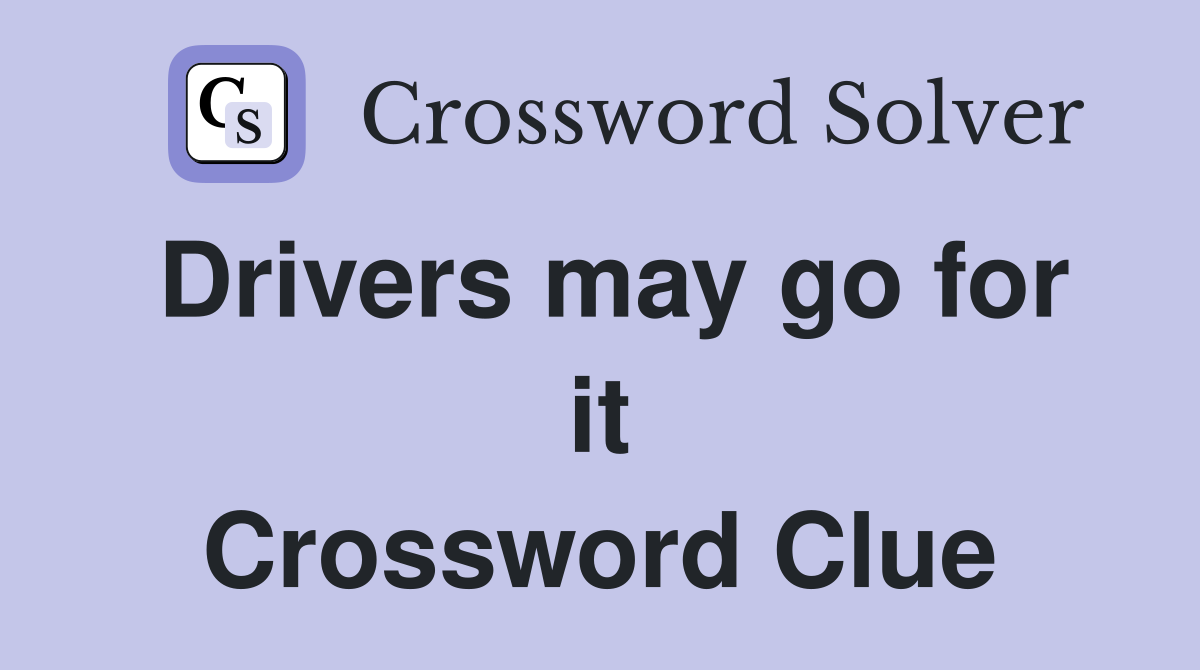 Drivers may go for it Crossword Clue