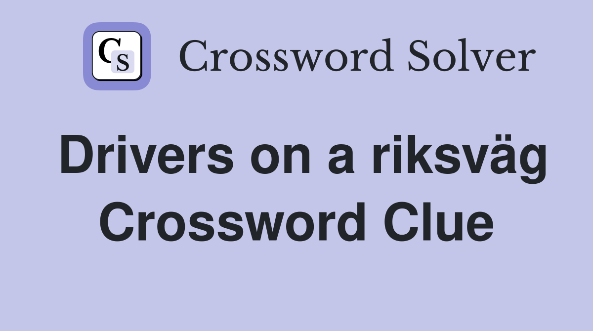 Drivers on a riksväg Crossword Clue
