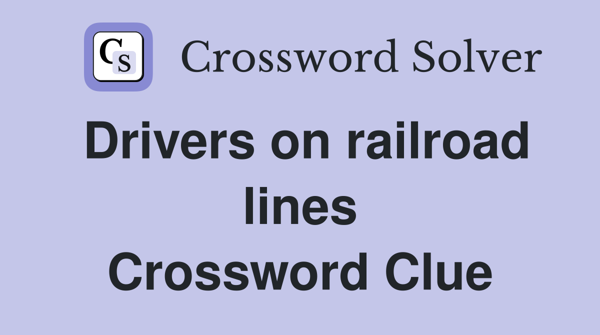 Drivers on railroad lines Crossword Clue