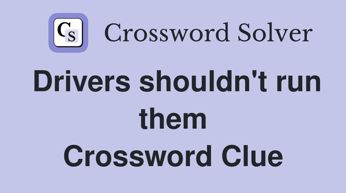Drivers shouldn't run them Crossword Clue