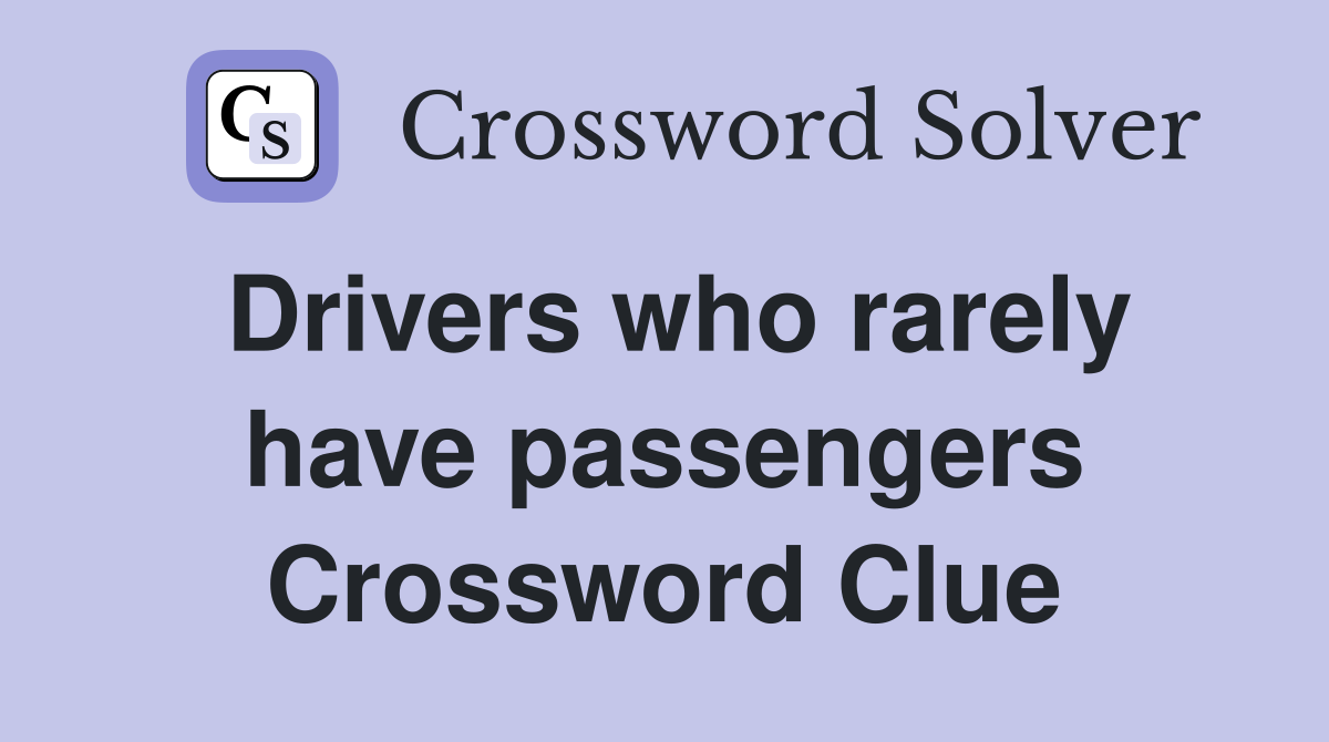Drivers who rarely have passengers Crossword Clue
