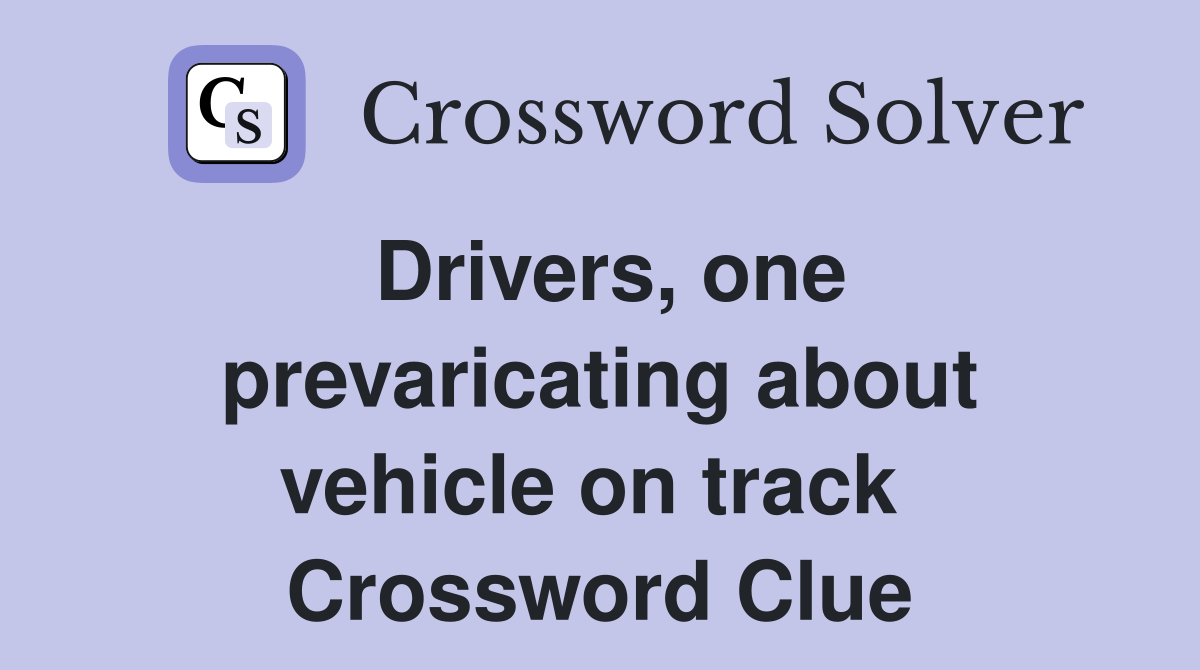 Drivers, one prevaricating about vehicle on track  Crossword Clue