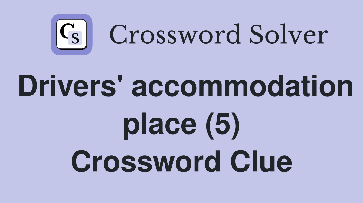 Drivers' accommodation place (5) Crossword Clue